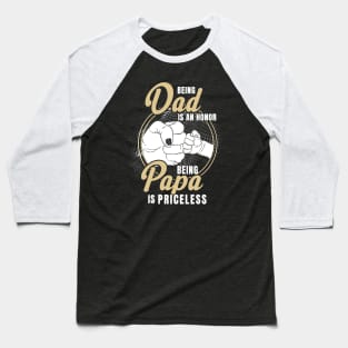 Being dad Is An Honor Being Papa Is Priceless Father's Day Baseball T-Shirt